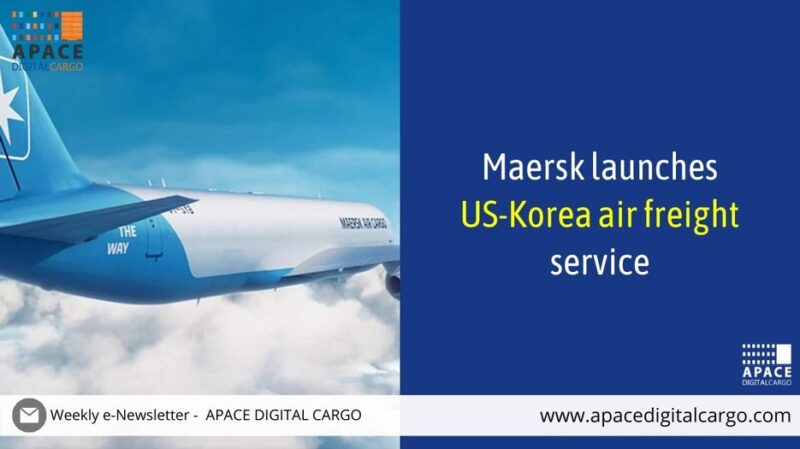 Maersk Launches US Korea Air Freight Service Apace Digital Cargo