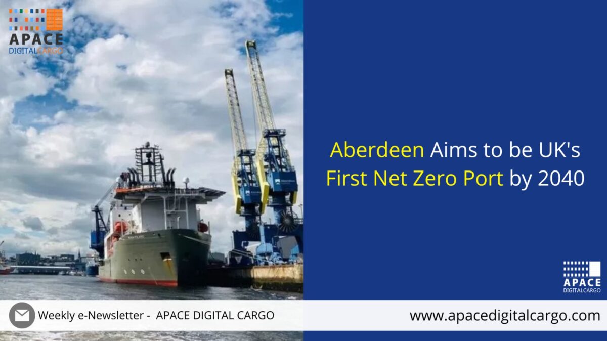 Aberdeen Aims to be UK's First Net Zero Port by 2040 | Apace Digital Cargo