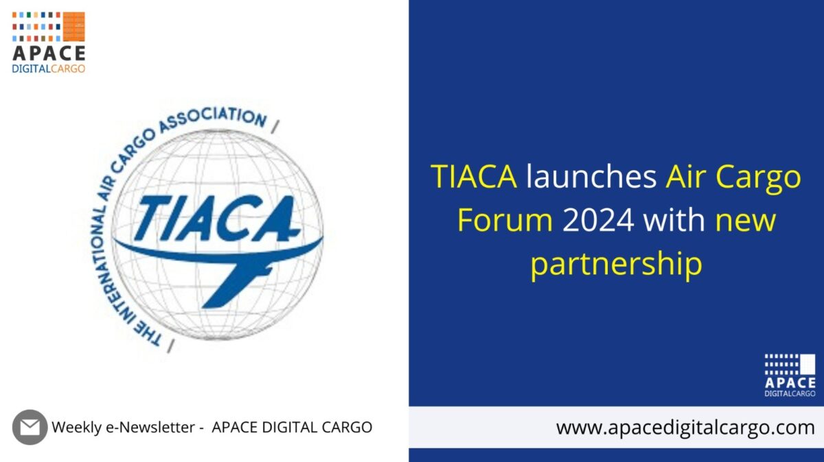 TIACA Launches Air Cargo Forum 2024 With New Partnership Apace